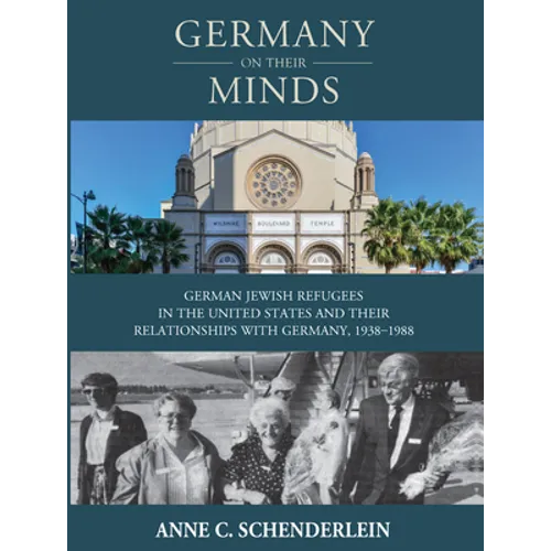 Germany on Their Minds: German Jewish Refugees in the United States and Their Relationships with Germany, 1938-1988 - Paperback