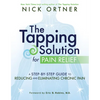 The Tapping Solution for Pain Relief: A Step-By-Step Guide to Reducing and Eliminating Chronic Pain - Paperback
