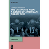 The Us Sports Film: A Genre of American Dream Time - Hardcover