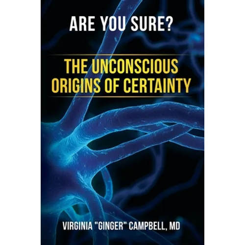 Are You Sure? The Unconscious Origins of Certainty - Paperback