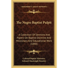 The Negro Baptist Pulpit: A Collection Of Sermons And Papers On Baptist Doctrine And Missionary And Educational Work (1890) - Paperback