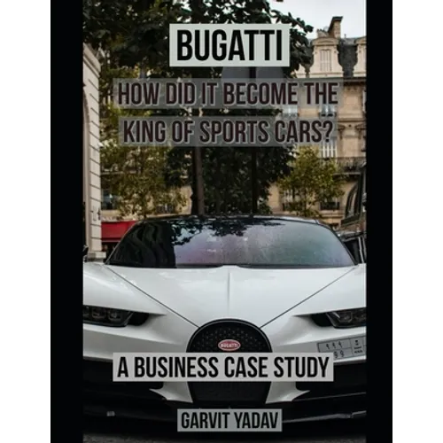 Bugatti: How did it become the King of Sports Cars?: A Business Case Study - Paperback