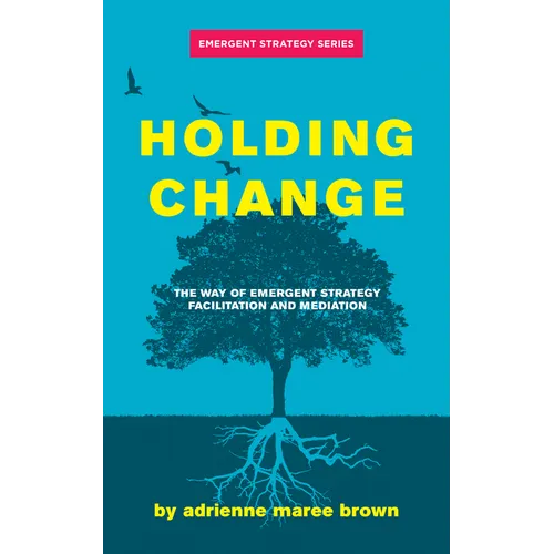 Holding Change: The Way of Emergent Strategy Facilitation and Mediation - Paperback