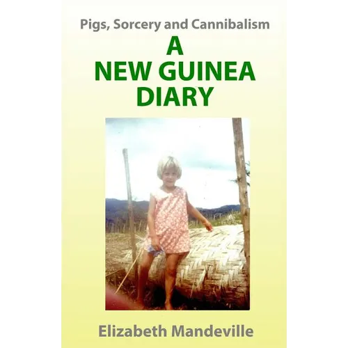 Pigs, Sorcery and Cannibalism: a New Guinea Diary - Paperback