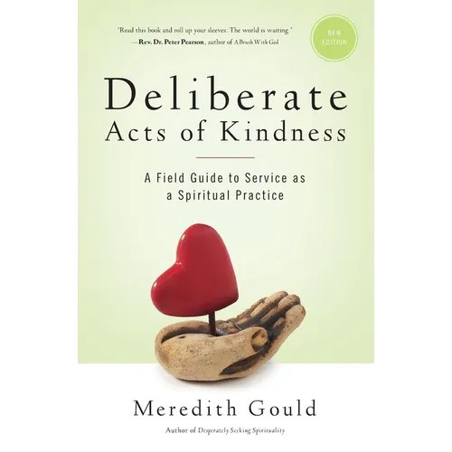 Deliberate Acts of Kindness: A Field Guide to Service As a Spiritual Practice - Paperback