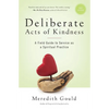 Deliberate Acts of Kindness: A Field Guide to Service As a Spiritual Practice - Paperback