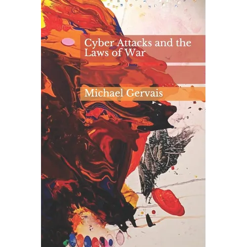 Cyber Attacks and the Law of War: Journal of Law & Cyberwarfare 2012, Volume 01, Issue 01 - Paperback
