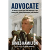 Advocate: On History's Front Lines from Watergate to the Keating Five, Clinton Impeachment, and Benghazi - Hardcover