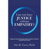 Can You Have Justice without Empathy?: Engage principled thinking grounded in empathy to support a corporate Code of Ethics - Paperback