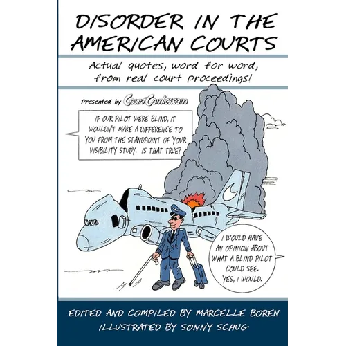Disorder in the American Courts: Actual quotes, word for word, from real court proceedings! Presented by CourtComics.com - Paperback