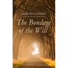 The Bondage of the Will: Luther's Reply to Erasmus' On Free Will - Paperback