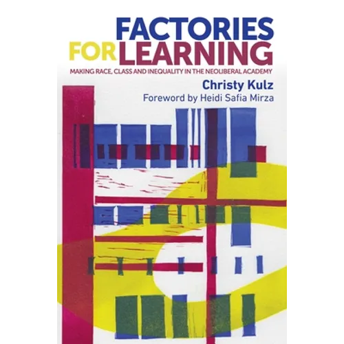 Factories for Learning: Making Race, Class and Inequality in the Neoliberal Academy - Paperback
