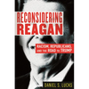 Reconsidering Reagan: Racism, Republicans, and the Road to Trump - Paperback