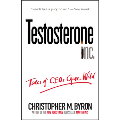 Testosterone Inc: Tales of Ceos Gone Wild - Paperback