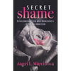 Secret Shame: Overcoming Pain and Brokenness After an Abortion - Paperback