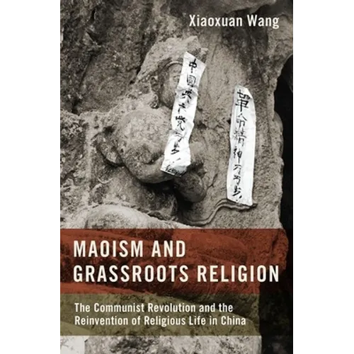 Maoism and Grassroots Religion: The Communist Revolution and the Reinvention of Religious Life in China - Hardcover