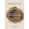 Raising Resilient and Compassionate Children: A Parenting Guide to Understanding Behaviour, Feelings and Relationships - Paperback