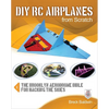 DIY Rc Airplanes from Scratch: The Brooklyn Aerodrome Bible for Hacking the Skies - Paperback