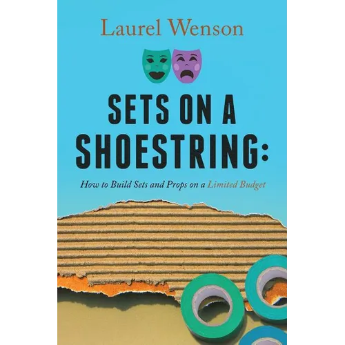 Sets on a Shoestring: How to Build Sets and Props on a Limited Budget - Paperback