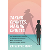Taking Chances, Making Choices: One Woman's Willingness to Take Daring Chances, Make Bold Choices, and Follow Her Dreams - Paperback