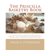 The Priscilla Basketry Book: A Collection of Baskets and Other Articles with Lessons for Working and Directions for Dyeing and Staining - Paperback