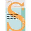 Live Successfully! Book No. 7 - How to Make Friends and be Persuasive - Paperback