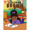 Color Me Brown: A Coloring & Affirmations Book that Celebrates Young Brown Girls - Paperback