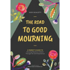 The Road to Good Mourning: Growing Resilient Children through the Grief Experience - Paperback
