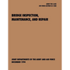 Bridge Inspection, Maintenance, and Repair: The official U.S. Army Technical Manual TM 5-600, U.S. Air Force Joint Pamphlet AFJAPAM 32-108 - Paperback