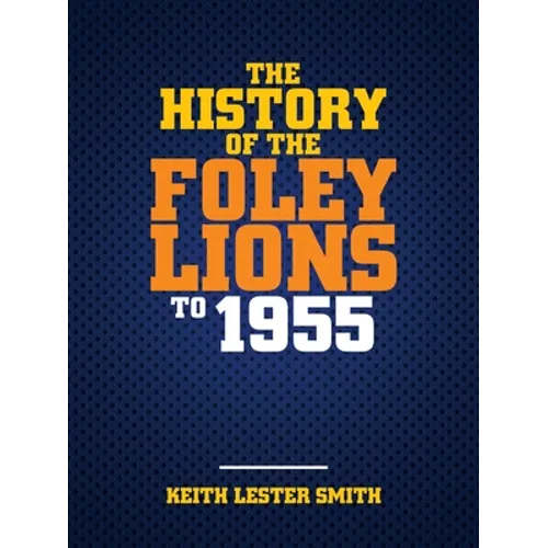 The History Of The Foley Lions To 1955 - Paperback