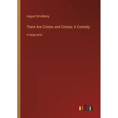 There Are Crimes and Crimes; A Comedy: in large print - Paperback