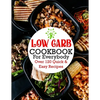 Low Carb Cookbook For Everybody: Over 120 Quick & Easy Recipes - Paperback