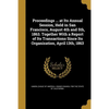 Proceedings ... at Its Annual Session, Held in San Francisco, August 4th and 5th, 1863. Together With a Report of Its Transactions Since Its Organizat - Paperback