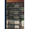 Rev. William Adams of Madison Square Church, New York City, With His Adams and Bradford Lines of Descent - Paperback