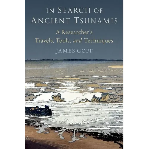 In Search of Ancient Tsunamis: A Researcher's Travels, Tools, and Techniques - Hardcover