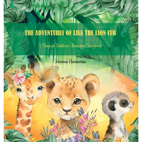 The Adventures of Lisa the Lion Cub: A Magical Children's Illustrated Storybook - Hardcover