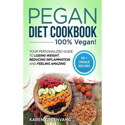 Pegan Diet Cookbook: 100% VEGAN: Your Personalized Guide to Losing Weight, Reducing Inflammation, and Feeling Amazing - Hardcover