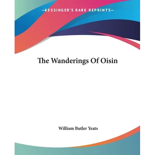 The Wanderings Of Oisin - Paperback