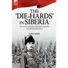 The 'Die-Hards' in Siberia: With the Middlesex Regiment Against the Bolsheviks 1918-19 - Paperback