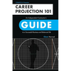 Career Projection 101: An Independent Contractor's Guide to a Successful Business and Balanced Life - Paperback