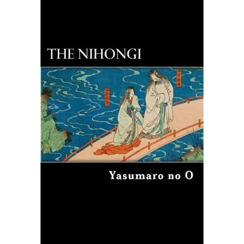 The Nihongi: Chronicles of Japan from the Earliest Times to A.D. 697 - Paperback