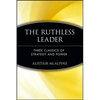 The Ruthless Leader: Three Classics of Strategy and Power - Paperback