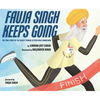 Fauja Singh Keeps Going: The True Story of the Oldest Person to Ever Run a Marathon - Hardcover