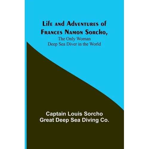 Life and Adventures of Frances Namon Sorcho, The Only Woman Deep Sea Diver in the World - Paperback
