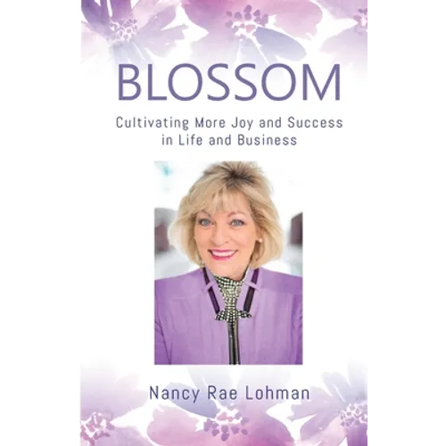 Blossom: Cultivating More Joy and Success in Life and Business - Paperback
