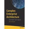 Complex Enterprise Architecture: A New Adaptive Systems Approach - Paperback
