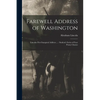 Farewell Address of Washington: Lincolns First Inaugural Address ...: Student's Series of Four Penny Classics - Paperback