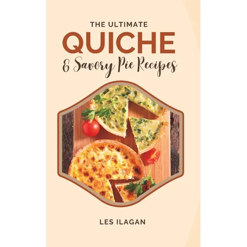 The Ultimate Quiche & Savory Pie Recipes - Paperback
