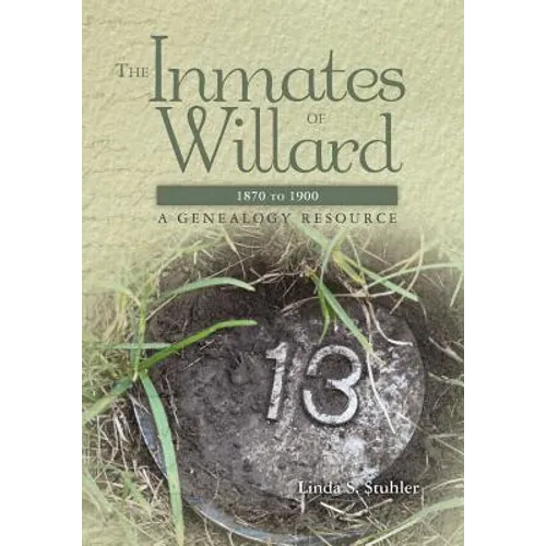 The Inmates of Willard 1870 to 1900: A Genealogy Resource - Paperback