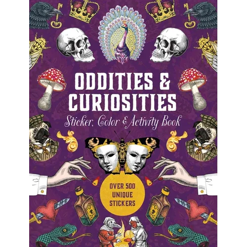 Oddities & Curiosities Sticker, Color & Activity Book: Over 500 Unique Stickers - Hardcover